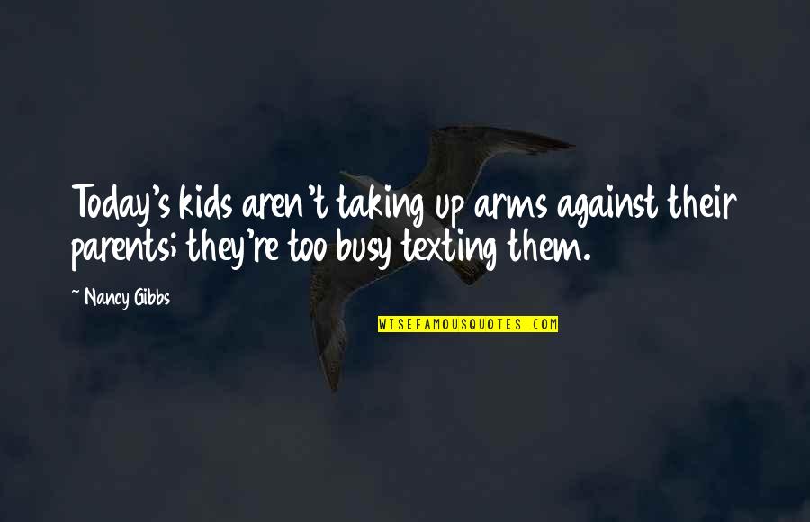 Texting Quotes By Nancy Gibbs: Today's kids aren't taking up arms against their