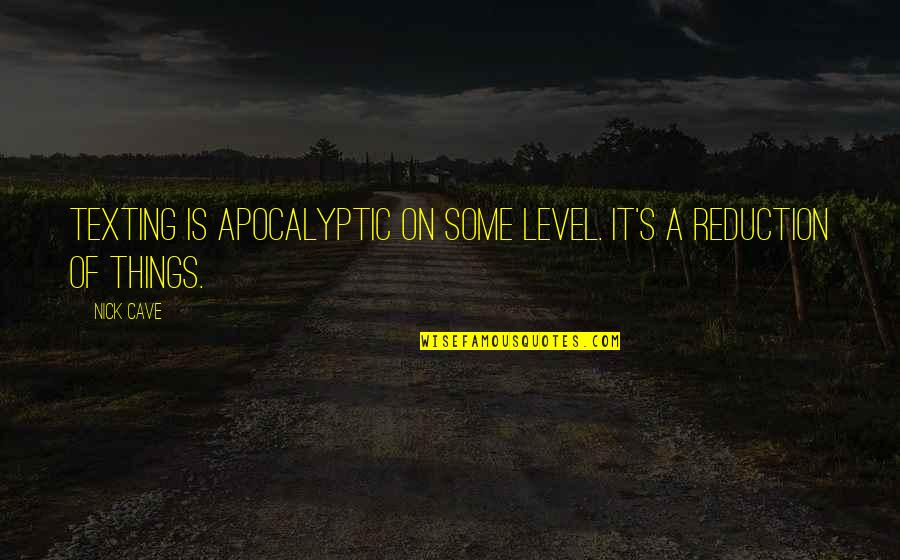 Texting Quotes By Nick Cave: Texting is apocalyptic on some level. It's a