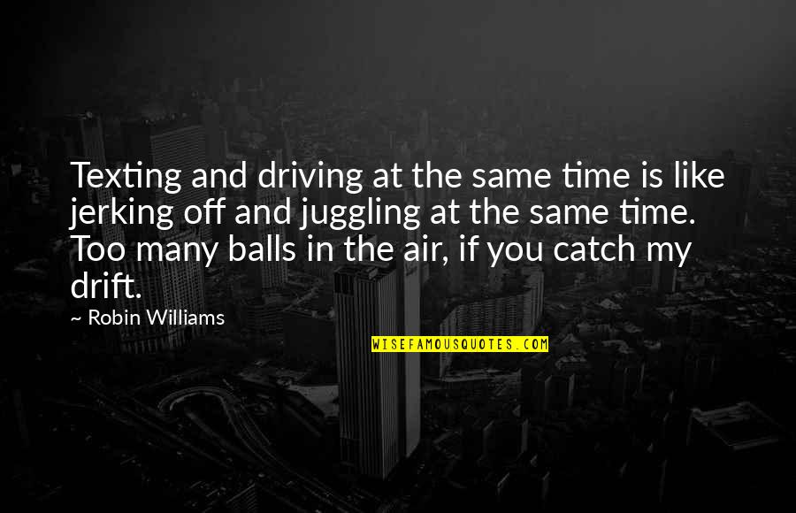 Texting Quotes By Robin Williams: Texting and driving at the same time is