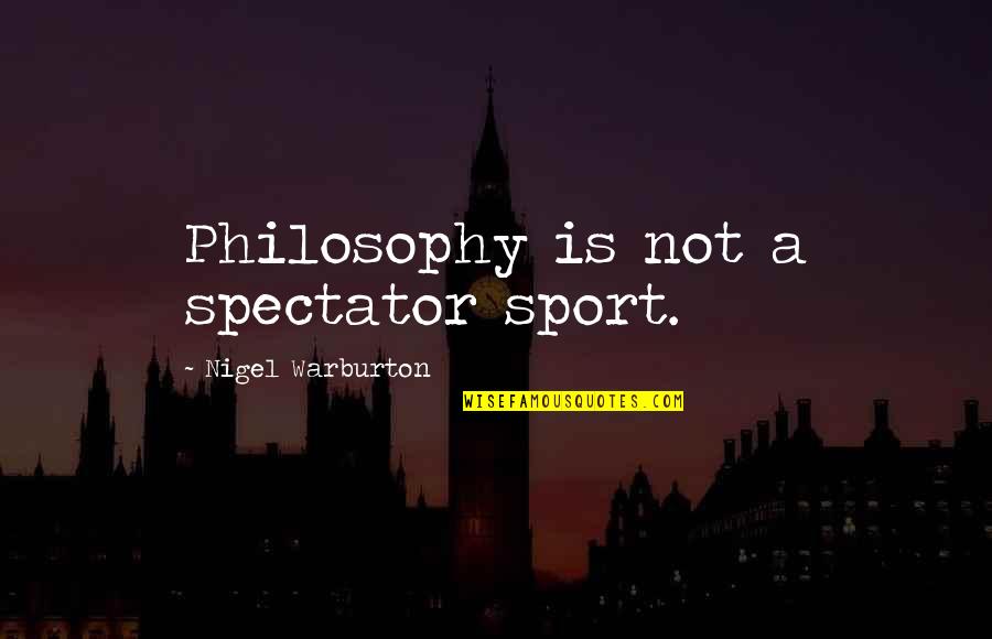 Texting Story Pc Quotes By Nigel Warburton: Philosophy is not a spectator sport.