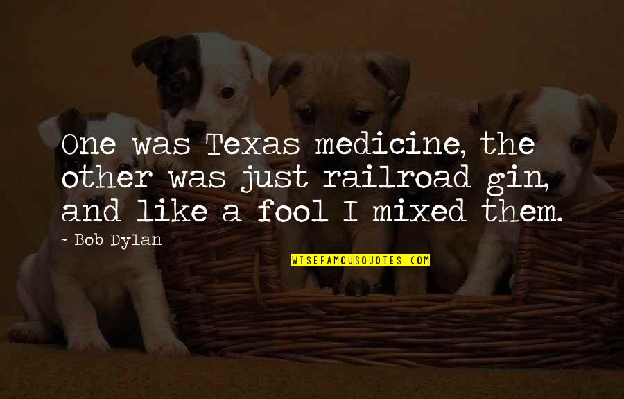 Texting Your Crush Quotes By Bob Dylan: One was Texas medicine, the other was just