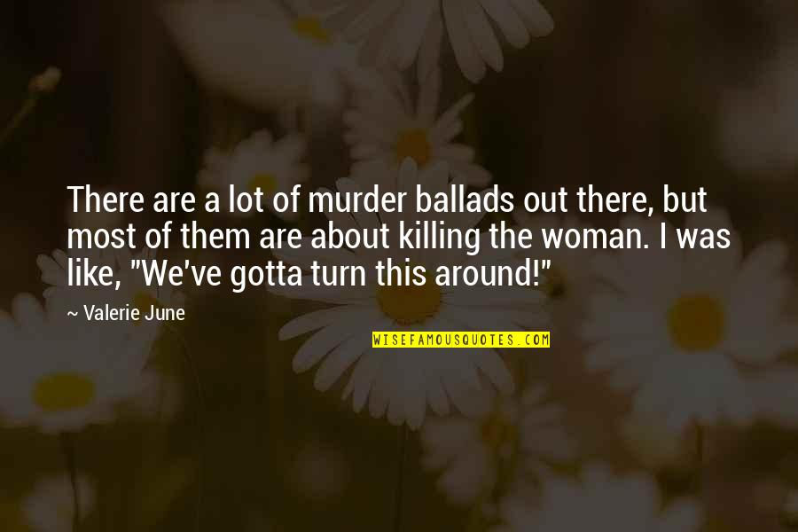 Texto Narrativo Quotes By Valerie June: There are a lot of murder ballads out