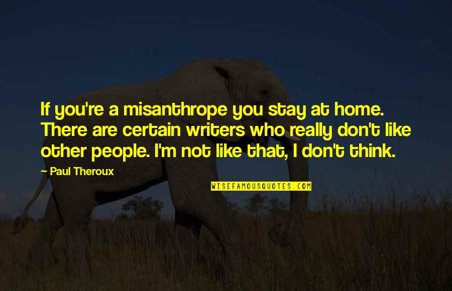 Textos Biblicos Quotes By Paul Theroux: If you're a misanthrope you stay at home. Textos Biblicos Quotes By Paul Theroux: If you're a misanthrope you stay at home.