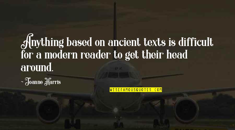Texts From Your Ex Quotes By Joanne Harris: Anything based on ancient texts is difficult for