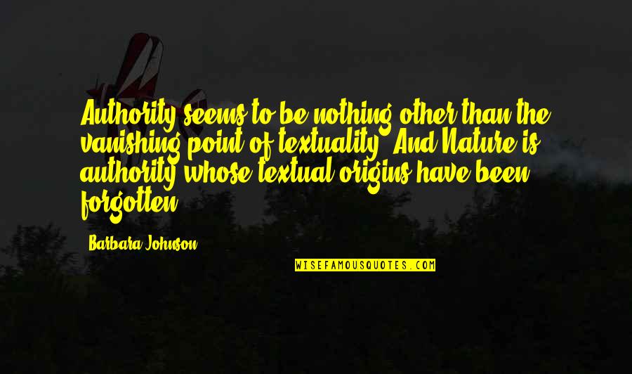 Textuality Quotes By Barbara Johnson: Authority seems to be nothing other than the