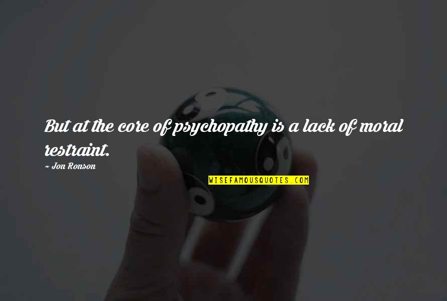 Textuality Quotes By Jon Ronson: But at the core of psychopathy is a