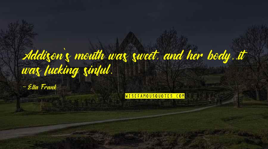 Textura Corporation Quotes By Ella Frank: Addison's mouth was sweet, and her body..it was
