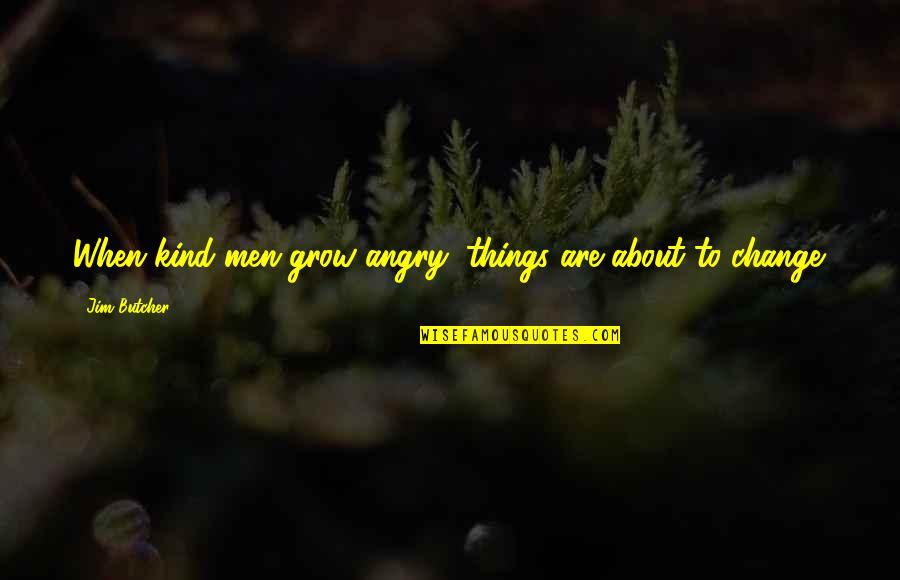 Textura De Madera Quotes By Jim Butcher: When kind men grow angry, things are about Textura De Madera Quotes By Jim Butcher: When kind men grow angry, things are about