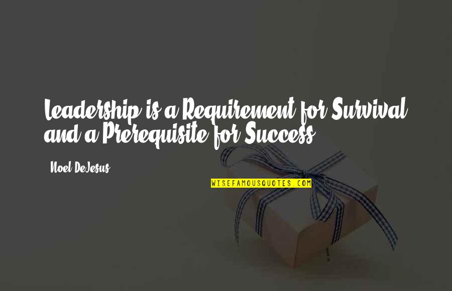 Textura De Madera Quotes By Noel DeJesus: Leadership is a Requirement for Survival and a