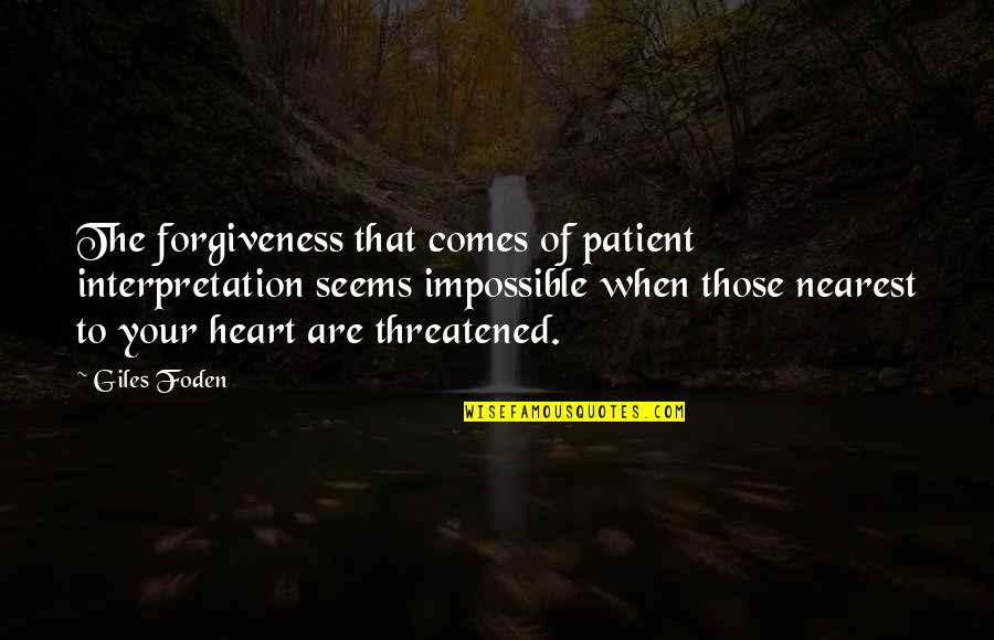 Textural Art Quotes By Giles Foden: The forgiveness that comes of patient interpretation seems