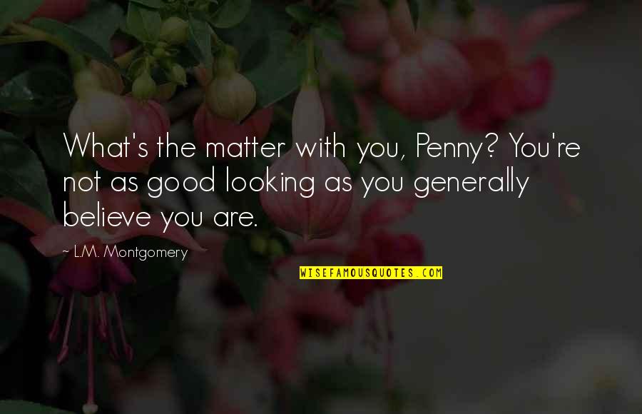 Textural Art Quotes By L.M. Montgomery: What's the matter with you, Penny? You're not