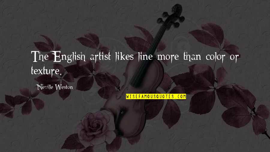 Texture Art Quotes By Neville Weston: The English artist likes line more than color Texture Art Quotes By Neville Weston: The English artist likes line more than color