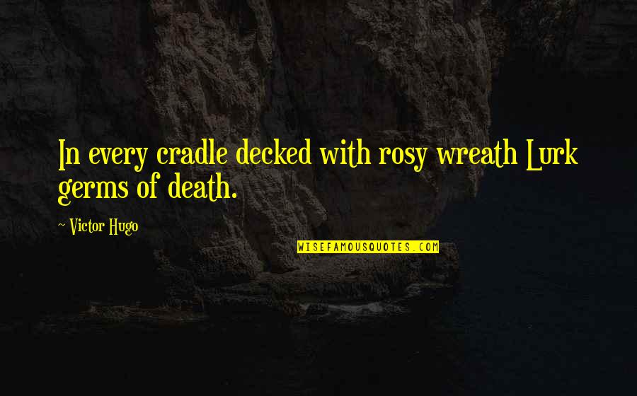 Textureless Plywood Quotes By Victor Hugo: In every cradle decked with rosy wreath Lurk