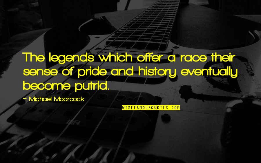 Texturing Quotes By Michael Moorcock: The legends which offer a race their sense