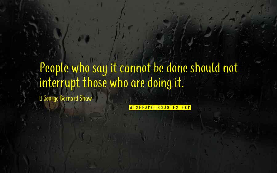 Texturing Walls Quotes By George Bernard Shaw: People who say it cannot be done should