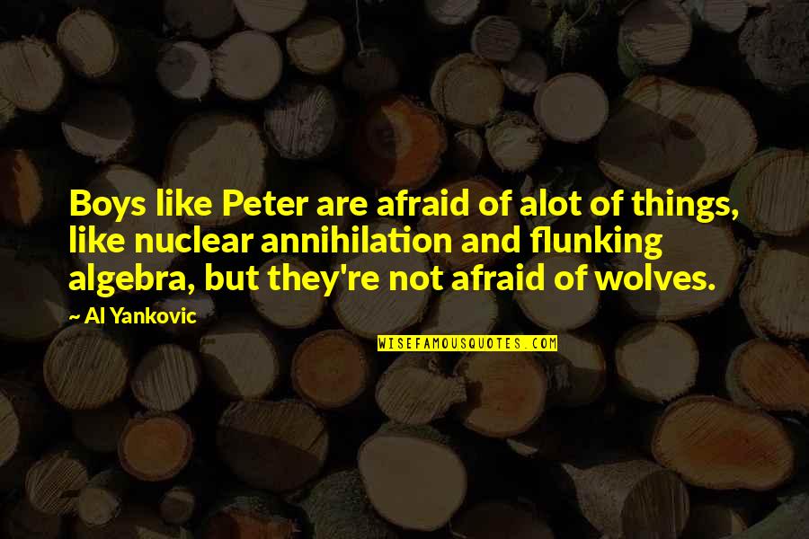 Texturized Quotes By Al Yankovic: Boys like Peter are afraid of alot of
