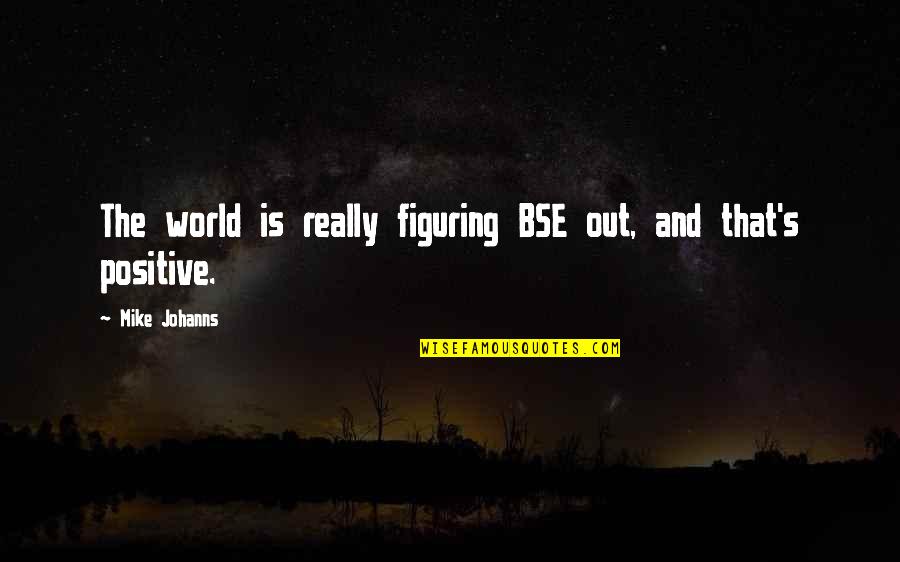 Texturized Quotes By Mike Johanns: The world is really figuring BSE out, and