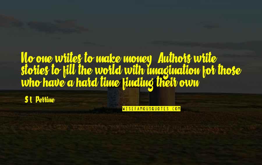 Texturizing Quotes By S.L. Perrine: No one writes to make money. Authors write