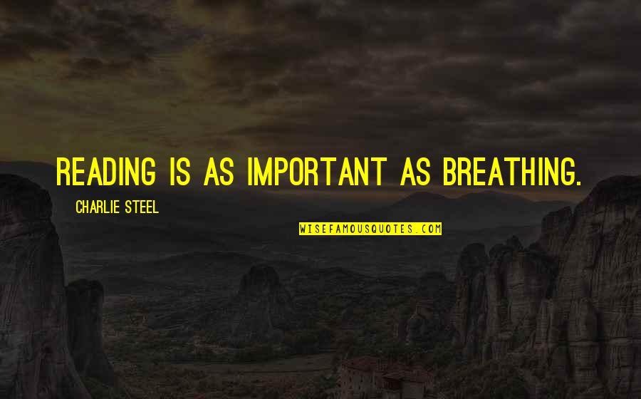 Textword Press Quotes By Charlie Steel: Reading is as important as breathing.