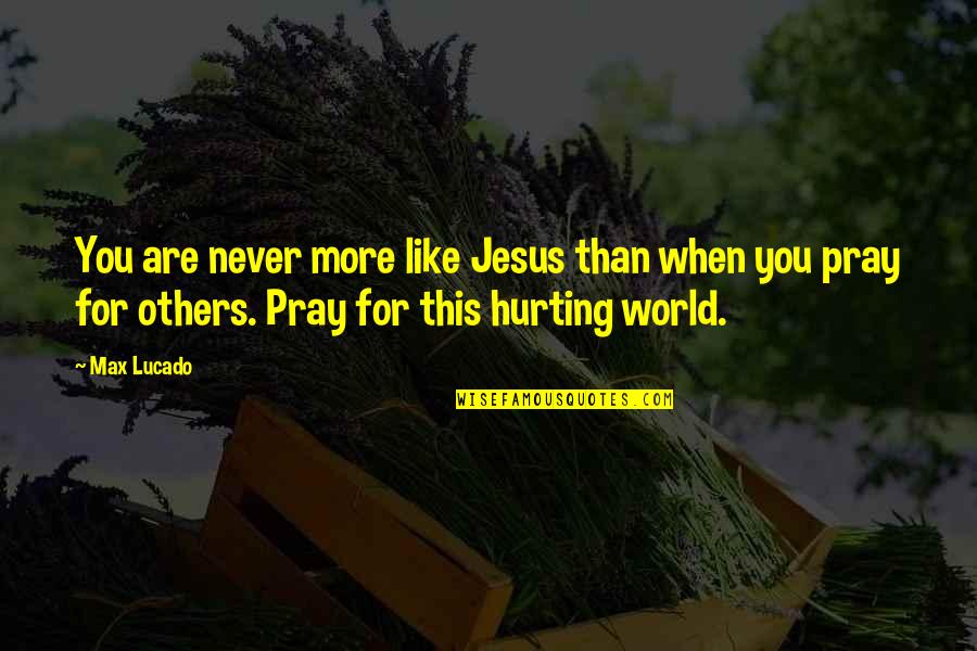 Textword Quotes By Max Lucado: You are never more like Jesus than when