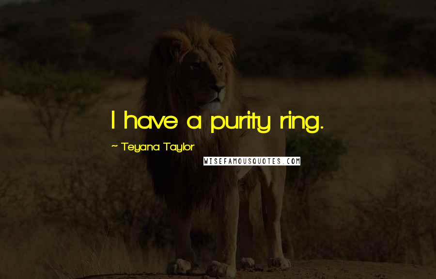 Teyana Taylor quotes: I have a purity ring.