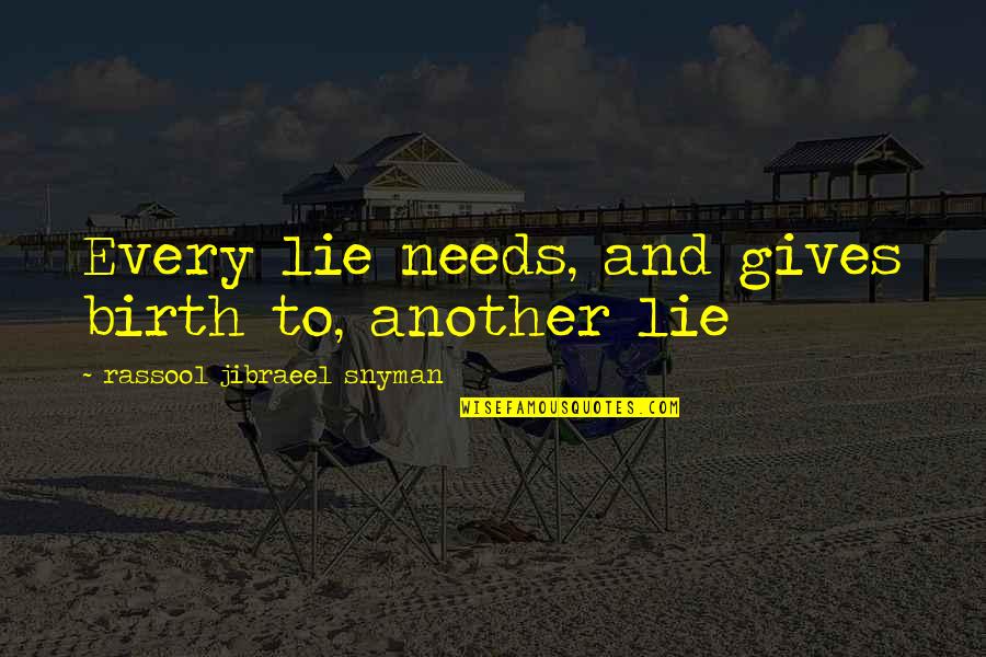 Teyit Anlami Quotes By Rassool Jibraeel Snyman: Every lie needs, and gives birth to, another Teyit Anlami Quotes By Rassool Jibraeel Snyman: Every lie needs, and gives birth to, another