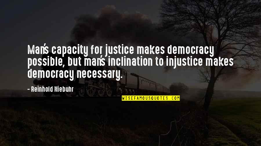 Teyit Anlami Quotes By Reinhold Niebuhr: Man's capacity for justice makes democracy possible, but Teyit Anlami Quotes By Reinhold Niebuhr: Man's capacity for justice makes democracy possible, but