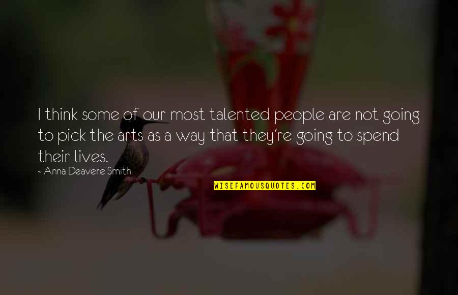 Teyit Nedir Quotes By Anna Deavere Smith: I think some of our most talented people