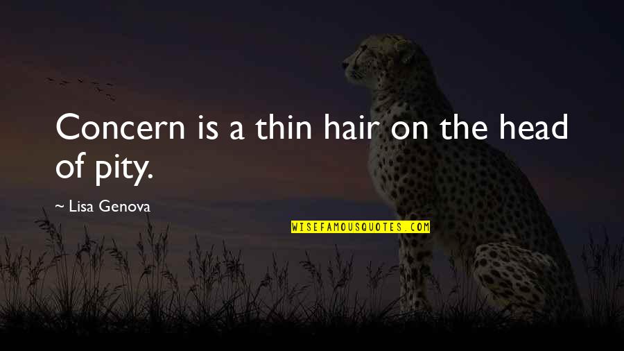 Teyler Siples Quotes By Lisa Genova: Concern is a thin hair on the head Teyler Siples Quotes By Lisa Genova: Concern is a thin hair on the head