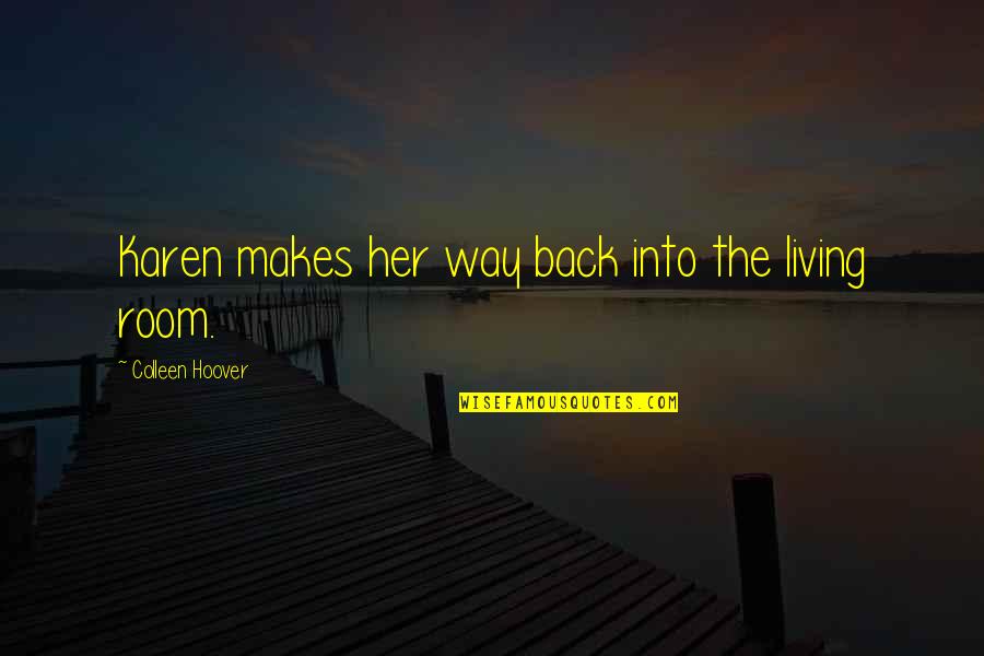 Teymur Mustafayev Quotes By Colleen Hoover: Karen makes her way back into the living Teymur Mustafayev Quotes By Colleen Hoover: Karen makes her way back into the living