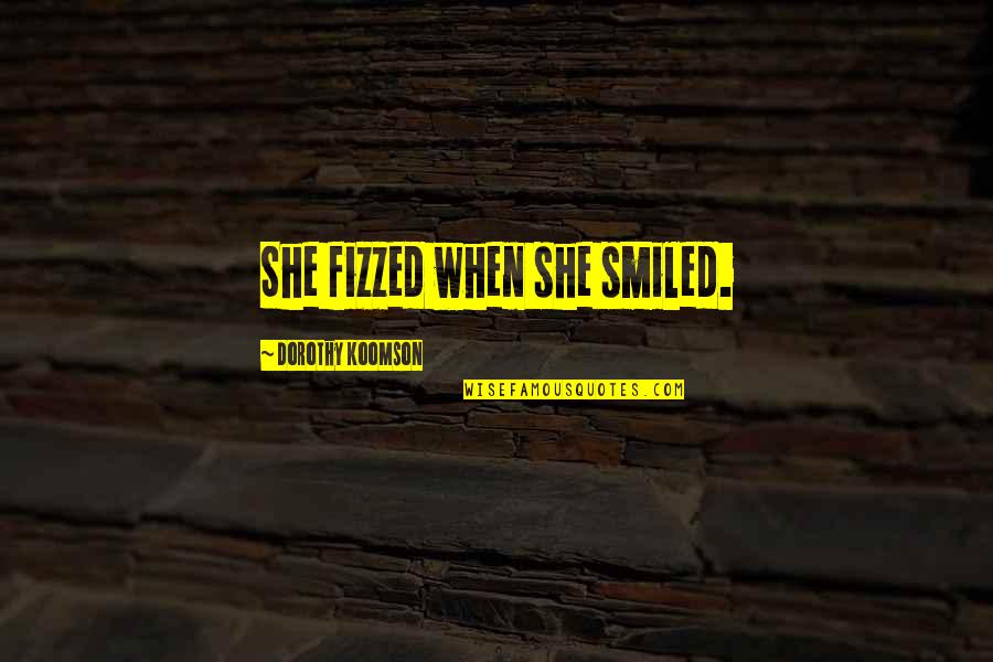 Teymuriler Quotes By Dorothy Koomson: She fizzed when she smiled. Teymuriler Quotes By Dorothy Koomson: She fizzed when she smiled.