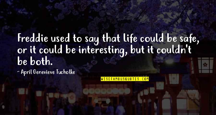 Teyzen Quotes By April Genevieve Tucholke: Freddie used to say that Life could be