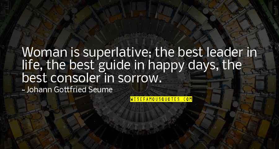 Teyzen Quotes By Johann Gottfried Seume: Woman is superlative; the best leader in life,