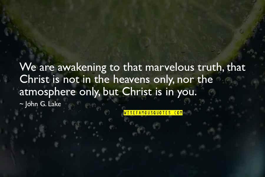 Teyzen Quotes By John G. Lake: We are awakening to that marvelous truth, that