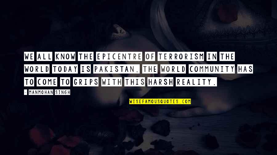 Teyzen Quotes By Manmohan Singh: We all know the epicentre of terrorism in