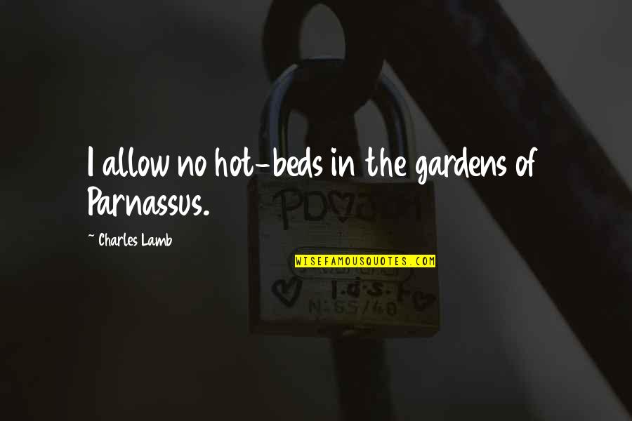 Tezenas Du Quotes By Charles Lamb: I allow no hot-beds in the gardens of