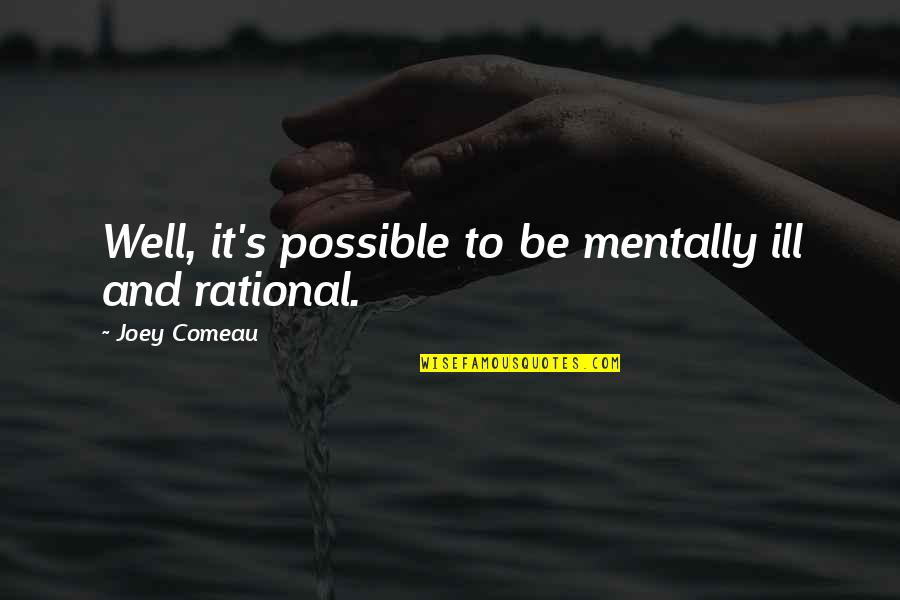 Tf Torrence Quotes By Joey Comeau: Well, it's possible to be mentally ill and