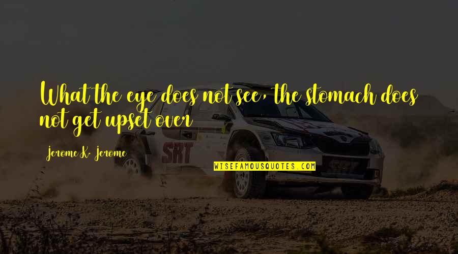 Tf2 Meet The Engineer Quotes By Jerome K. Jerome: What the eye does not see, the stomach Tf2 Meet The Engineer Quotes By Jerome K. Jerome: What the eye does not see, the stomach