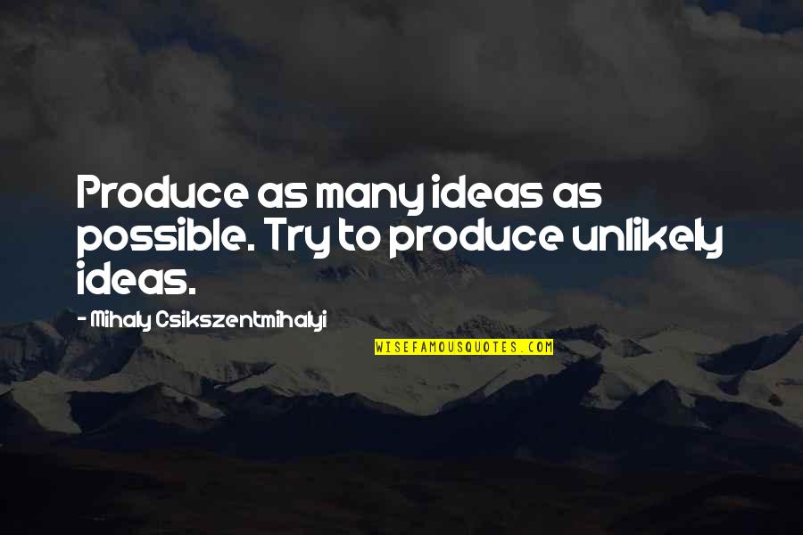 Tf2 Meet The Pyro Quotes By Mihaly Csikszentmihalyi: Produce as many ideas as possible. Try to