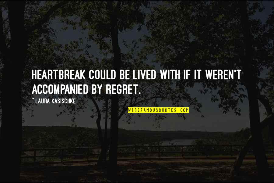 Tf4 Crosshairs Quotes By Laura Kasischke: Heartbreak could be lived with if it weren't