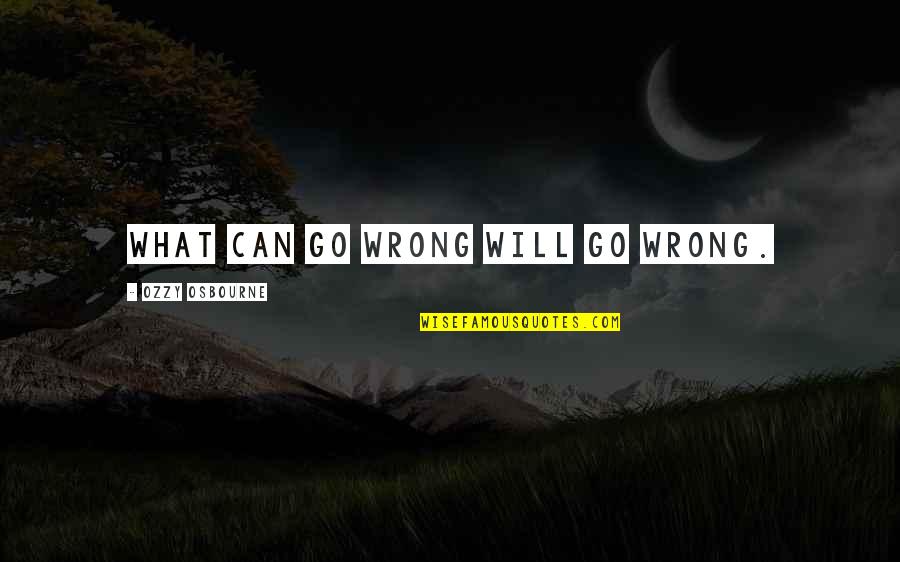 Tfa Important Quotes By Ozzy Osbourne: What can go wrong will go wrong.