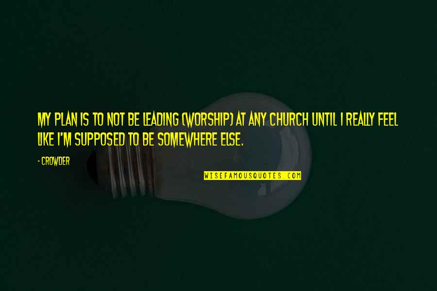 Tfc Corn Quotes By Crowder: My plan is to not be leading (worship) Tfc Corn Quotes By Crowder: My plan is to not be leading (worship)