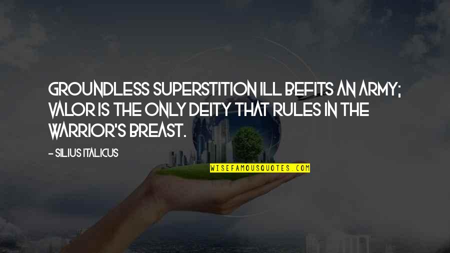 Tfc Corn Quotes By Silius Italicus: Groundless superstition ill befits an army; valor is Tfc Corn Quotes By Silius Italicus: Groundless superstition ill befits an army; valor is