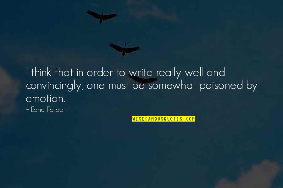 Tfc Quotes By Edna Ferber: I think that in order to write really Tfc Quotes By Edna Ferber: I think that in order to write really
