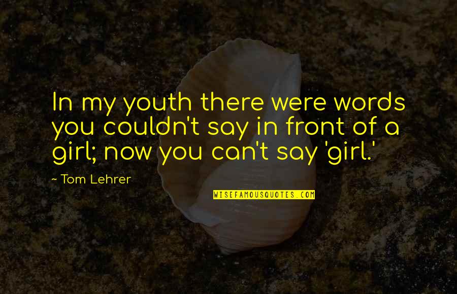 Tfc Quotes By Tom Lehrer: In my youth there were words you couldn't Tfc Quotes By Tom Lehrer: In my youth there were words you couldn't