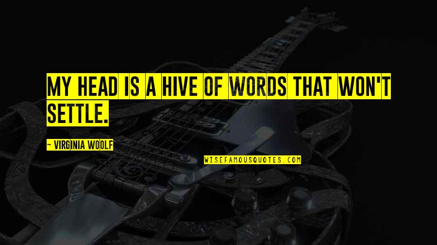 Tfc Quotes By Virginia Woolf: My head is a hive of words that Tfc Quotes By Virginia Woolf: My head is a hive of words that