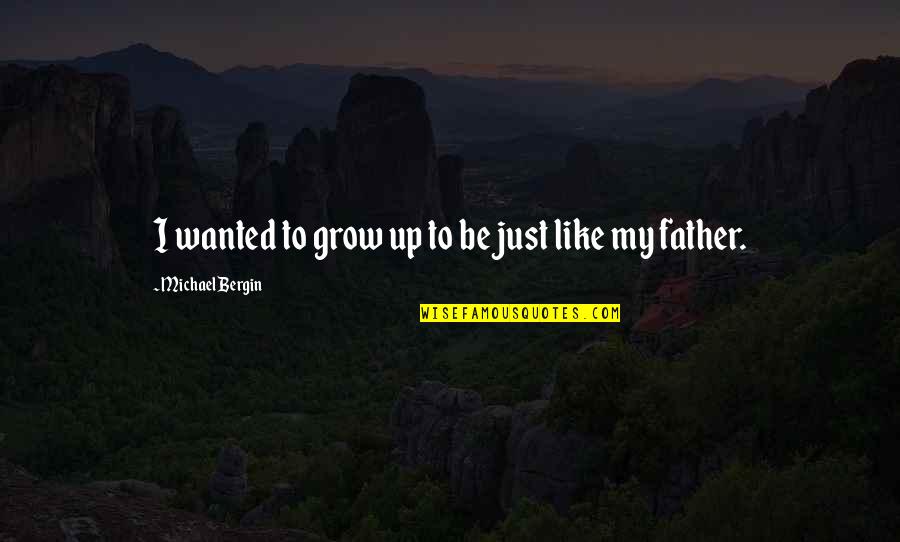 Tfeisbuqi Quotes By Michael Bergin: I wanted to grow up to be just