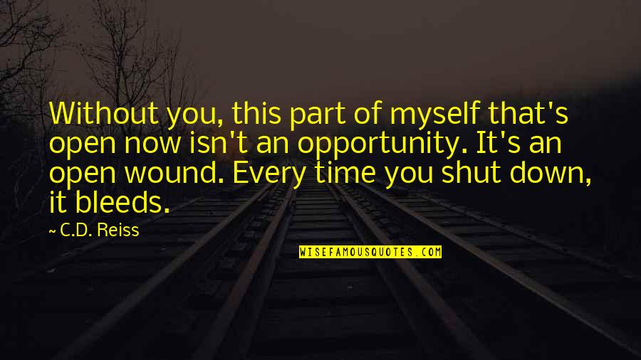 Tfg Quotes By C.D. Reiss: Without you, this part of myself that's open