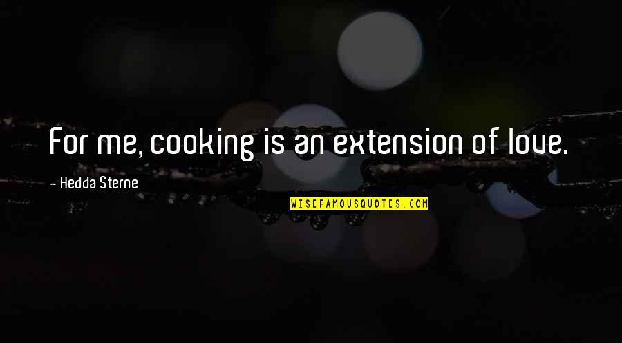 Tfhd Quotes By Hedda Sterne: For me, cooking is an extension of love. Tfhd Quotes By Hedda Sterne: For me, cooking is an extension of love.