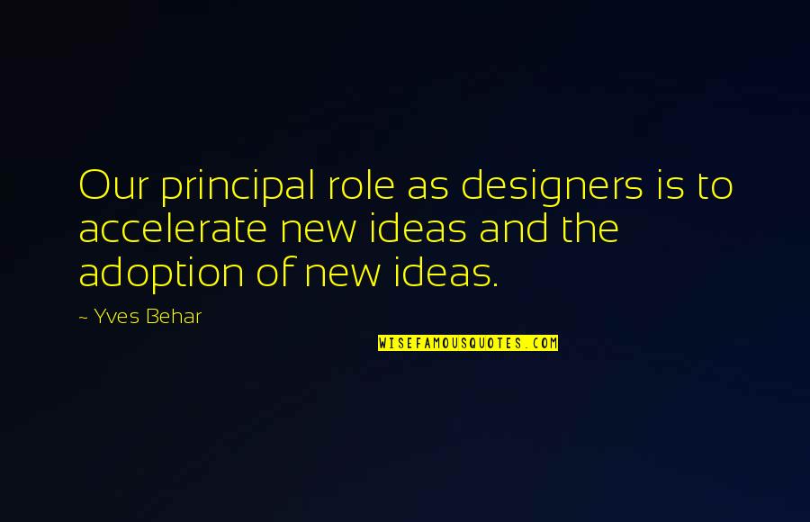 Tfios Kaitlyn Quotes By Yves Behar: Our principal role as designers is to accelerate Tfios Kaitlyn Quotes By Yves Behar: Our principal role as designers is to accelerate